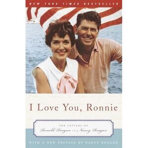 I Love You, Ronnie: The Letters of Ronald Reagan to Nancy Reagan -- Nancy Reagan